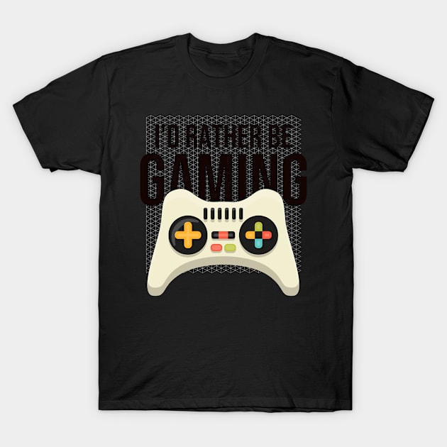 Fontaine Exclusives I'd Rather Be Gaming #107 T-Shirt by Fontaine Exclusives